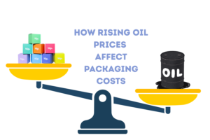 How Rising Oil Prices Affect Packaging Costs